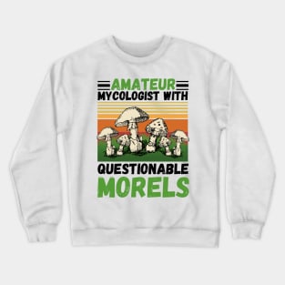 Amateur mycologist with questionable Morels, Mycologists Mushroom Crewneck Sweatshirt